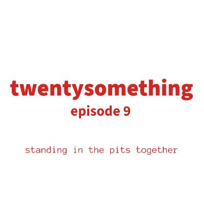 episode 9: standing in the pits together