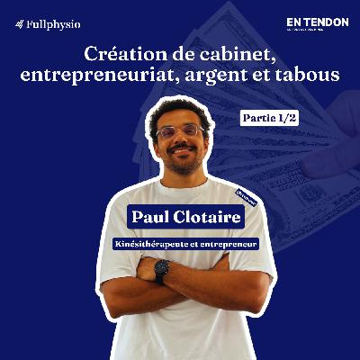 #26.1 - Création de cabinet, entrepreneuriat, argent et tabous | Paul Clotaire (@Trimouv), kinésithérapeute & entrepreneur