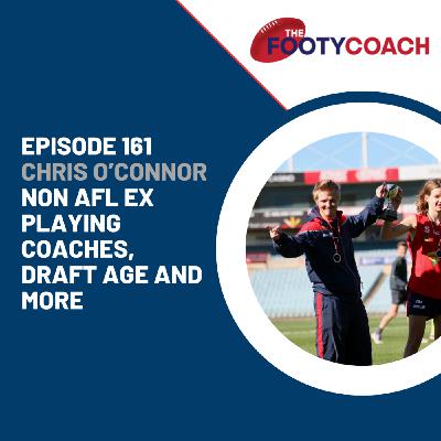 Episode 161: #161 Chris O'Connor: Non AFL ex playing coaches, draft age and more! Episode 161: #161 Chris O'Connor: Non AFL ex playing coaches, draft age and more!