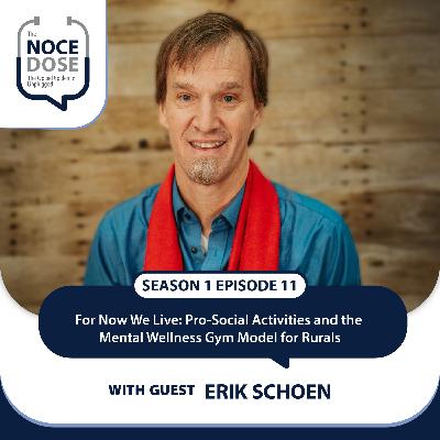 Season 1 Episode 11: For Now We Live: Pro-social activities and the Mental Wellness Gym Model for Rurals with Erik Schoen