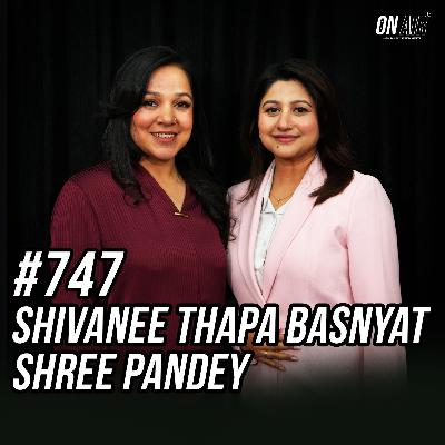 #747 - Shivanee Thapa Basnyat & Shree Pandey #747 - Shivanee Thapa Basnyat & Shree Pandey