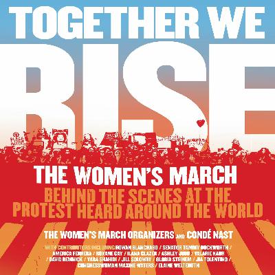 TOGETHER WE RISE by  Women's March Organizers and Condé Nast