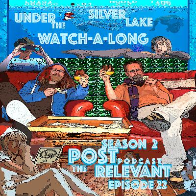 22. The Post Relevant Podcast episode 22 - "Under the Silver Lake" Watch-A-Long