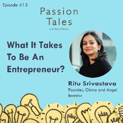 What It Takes To Be An Entrepreneur ? - Ritu Srivastava What It Takes To Be An Entrepreneur ? - Ritu Srivastava