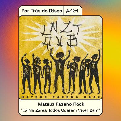 Por Trás do Disco #101 - Mateus Fazeno Rock: “Lá Na Zárea Todos Querem Viver Bem” Por Trás do Disco #101 - Mateus Fazeno Rock: “Lá Na Zárea Todos Querem Viver Bem”