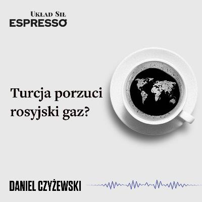 Espresso US - Turcja porzuci rosyjski gaz? - Eugeniusz Romer, Daniel Czyżewski