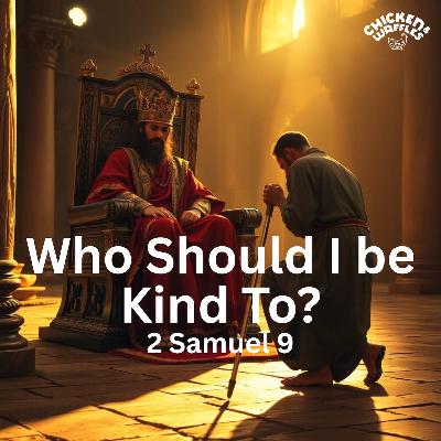Who Should I be Kind To? (2 Samuel 9:1-13 )