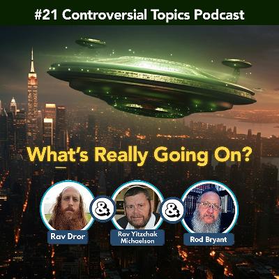Controversial Topics Podcast #21 - UFOs: Psy-Op or Real? & more
