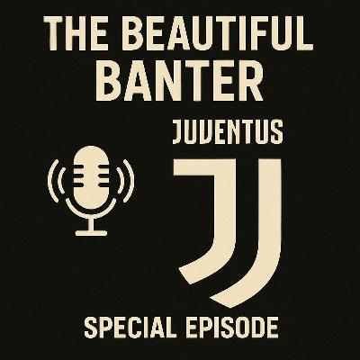 The Beautiful Banter Special Ep 01:  What's Wrong with Juventus?