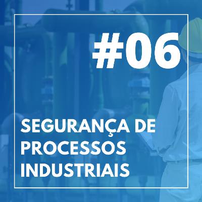 #06 - Segurança de Processos Industriais #06 - Segurança de Processos Industriais