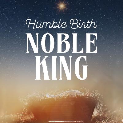 Humble Birth, Noble King