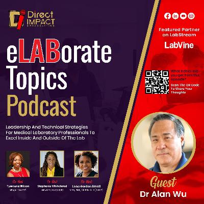 Episode 39: Beyond the Bench: Unconventional Ways to Advocate for Laboratory Medicine (Featuring Dr. Alan Wu)