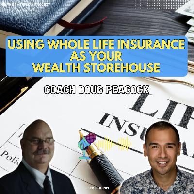 Using Whole Life Insurance as Your Wealth Storehouse with Coach Doug Peacock Using Whole Life Insurance as Your Wealth Storehouse with Coach Doug Peacock