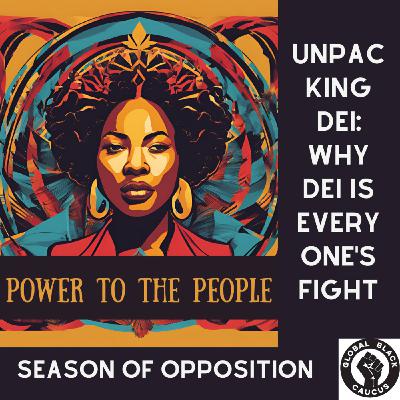 Episode 8: Unpacking DEI - Why It Matters - Black History Month 2025 - Season of Opposition Ep 8