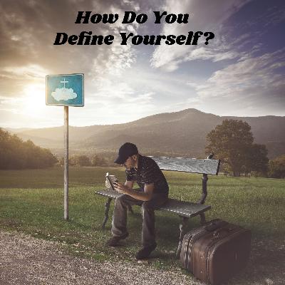 How Do You Define Yourself?