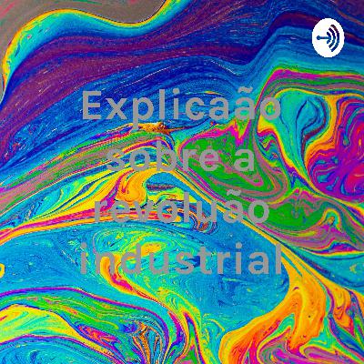 Explicação sobre a revolução industrial