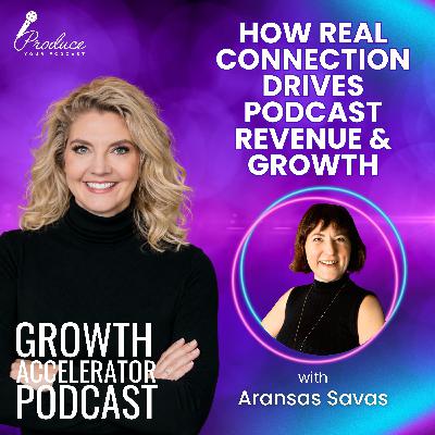How Real Connection Drives Podcast Revenue & Growth with Aransas Savas