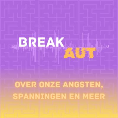 BreakAUT #4 - Over onze angsten, spanningen en meer BreakAUT #4 - Over onze angsten, spanningen en meer