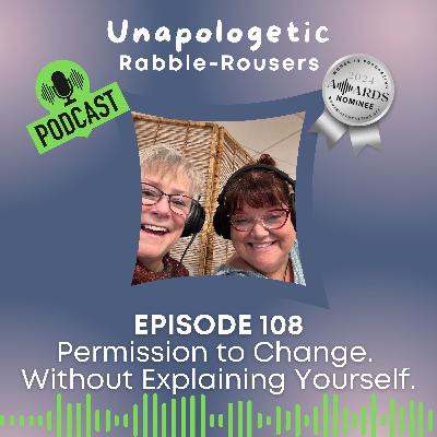 108: Permission to Change. Without Explaining Yourself