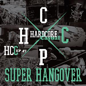 HCC - 47 Super Hangover with Sam G
