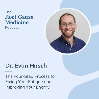 The Four-Step Process for Fixing Your Fatigue and Improving Your Energy with Dr. Evan Hirsch: Episode Rerun