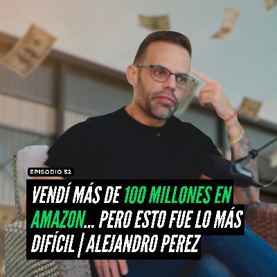 Vendí más de 100 millones en Amazon… Pero Esto Fue lo Más Difícil | Alejandro Perez Vendí más de 100 millones en Amazon… Pero Esto Fue lo Más Difícil | Alejandro Perez