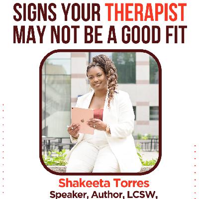 (Episode 17): Signs Your Therapist May Not Be a Good Fit w/Shakeeta Torres