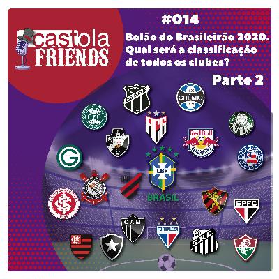 Castola Friends #014 - Bolão do Brasileirão 2020. Qual será a classificação final de todos os clubes? - Parte 2/2