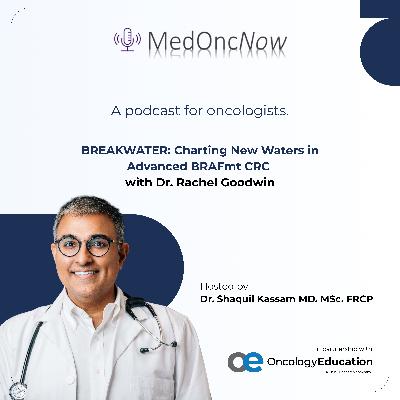 BREAKWATER: Charting New Waters in Advanced BRAFmt CRC with Dr. Rachel Goodwin BREAKWATER: Charting New Waters in Advanced BRAFmt CRC with Dr. Rachel Goodwin