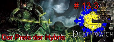 13.3 Actual Play Podcast - Warhammer 40K Deathwatch: Preis der Hybris
