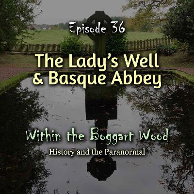 Episode 36. The Lady's Well and Basque Abbey Episode 36. The Lady's Well and Basque Abbey