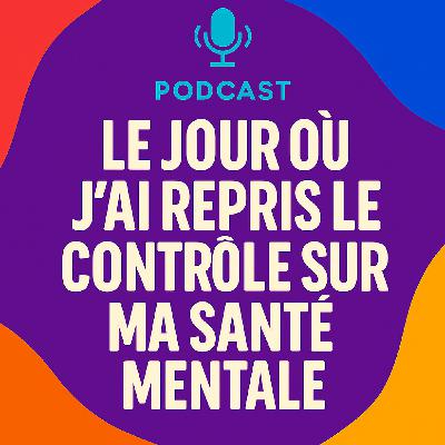 Le jour où j’ai repris le contrôle sur ma santé mentale