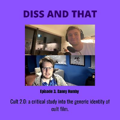 Diss and That Ep. 3 Cult 2.0: a critical study into the generic identity of cult film Diss and That Ep. 3 Cult 2.0: a critical study into the generic identity of cult film