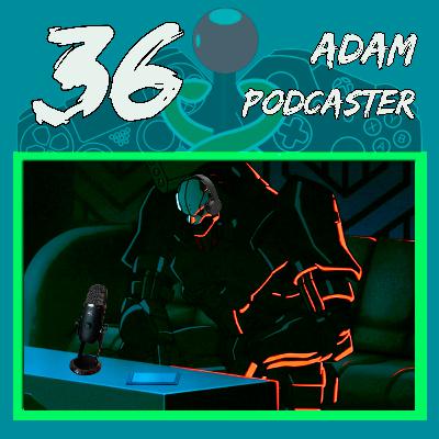 Episodio #36 || "Adam Podcaster"