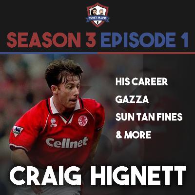 S3E1 - Craig Hignett on his career / Gazza / Getting fined for having a sun tan S3E1 - Craig Hignett on his career / Gazza / Getting fined for having a sun tan