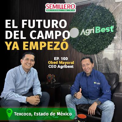 EP. 100 Agricultura 4.0, bioinsumos y suelos vivos: | Obed Mayoral, AgriBest EP. 100 Agricultura 4.0, bioinsumos y suelos vivos: | Obed Mayoral, AgriBest
