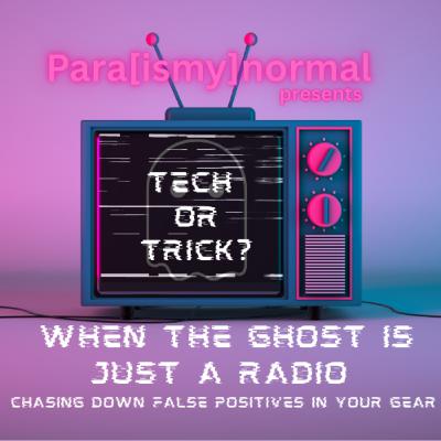 Tech or Trick? Minisode 1: When the Ghost is Just a Radio | Chasing Down False Positives in Your Gear