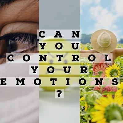 Can you control your Emotions?