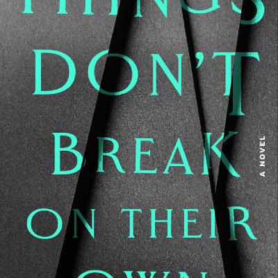 Read Things Don't Break on Their Own by Sarah Easter Collins Full Page