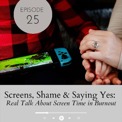 Screens, Shame, and Saying Yes: Real Talk About Screen Time in Burnout