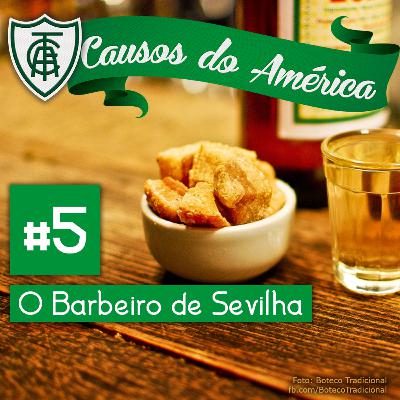 Causos do América #5 | O Barbeiro de Sevilha