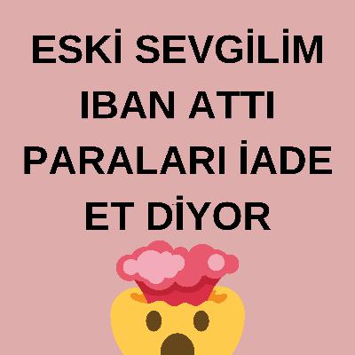 Erkeklerin ayrıldıktan sonra PARA İADESİ zırzırı hakkında