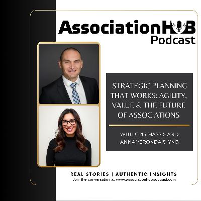 #71: Strategic Planning That Works: Agility, Value & the Future of Associations with Cris Massis and Anna Yerondais, YM3