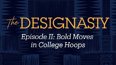 Episode II: Bold Moves in College Hoops Episode II: Bold Moves in College Hoops