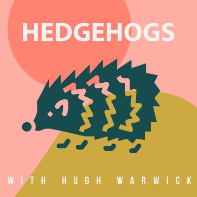 Hedgehogs with Hugh Warwick Hedgehogs with Hugh Warwick