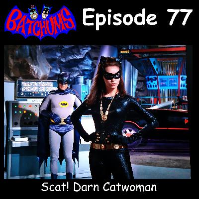 BatChums Episode 77 – Scat! Darn Catwoman