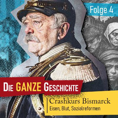 Die ganze Geschichte (4): Crashkurs Bismarck – Eisen, Blut, Sozialreformen