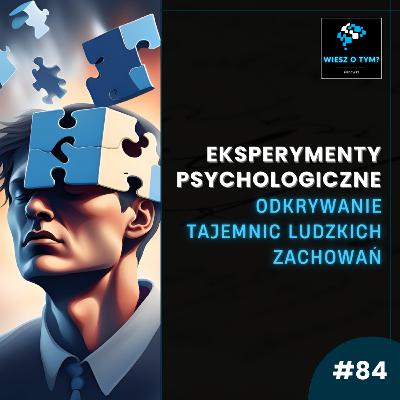 #84 Eksperymenty Psychologiczne: Odkrywanie Tajemnic Ludzkich Zachowań