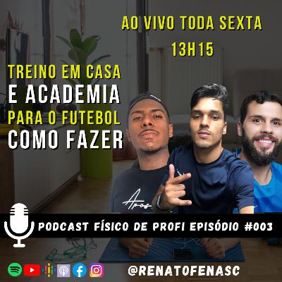 COMO TREINAR NA ACADEMIA E EM CASA PARA O FUTEBOL | PODCAST FÍSICO DE PROFI EP 003 | TEMPORADA 3