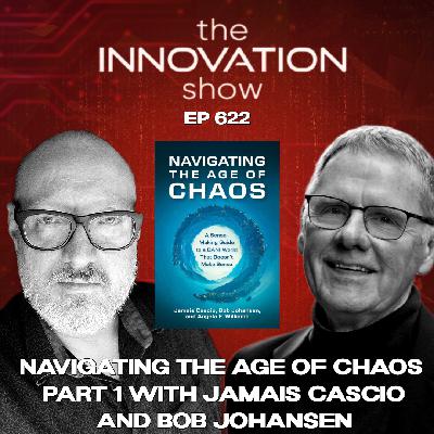 Navigating the Age of Chaos Part 1 with Jamais Cascio And Bob Johansen